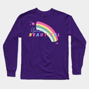 You're Beautiful - Motivational Quote Long Sleeve T-Shirt